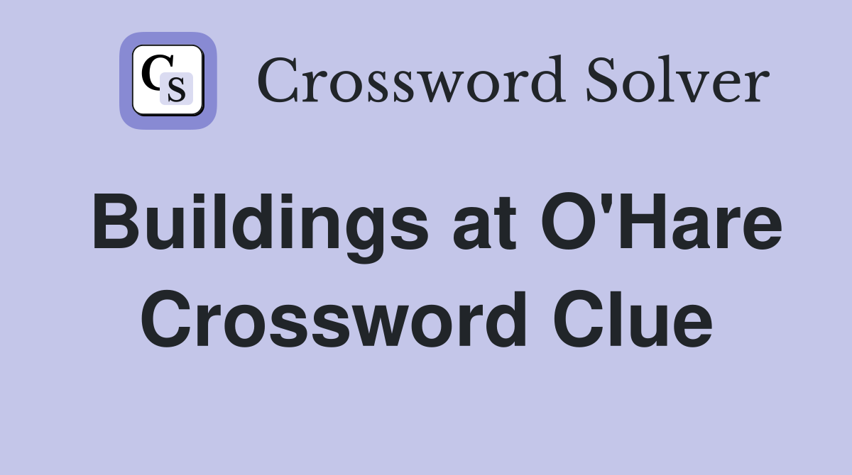 Buildings at O'Hare Crossword Clue Answers Crossword Solver